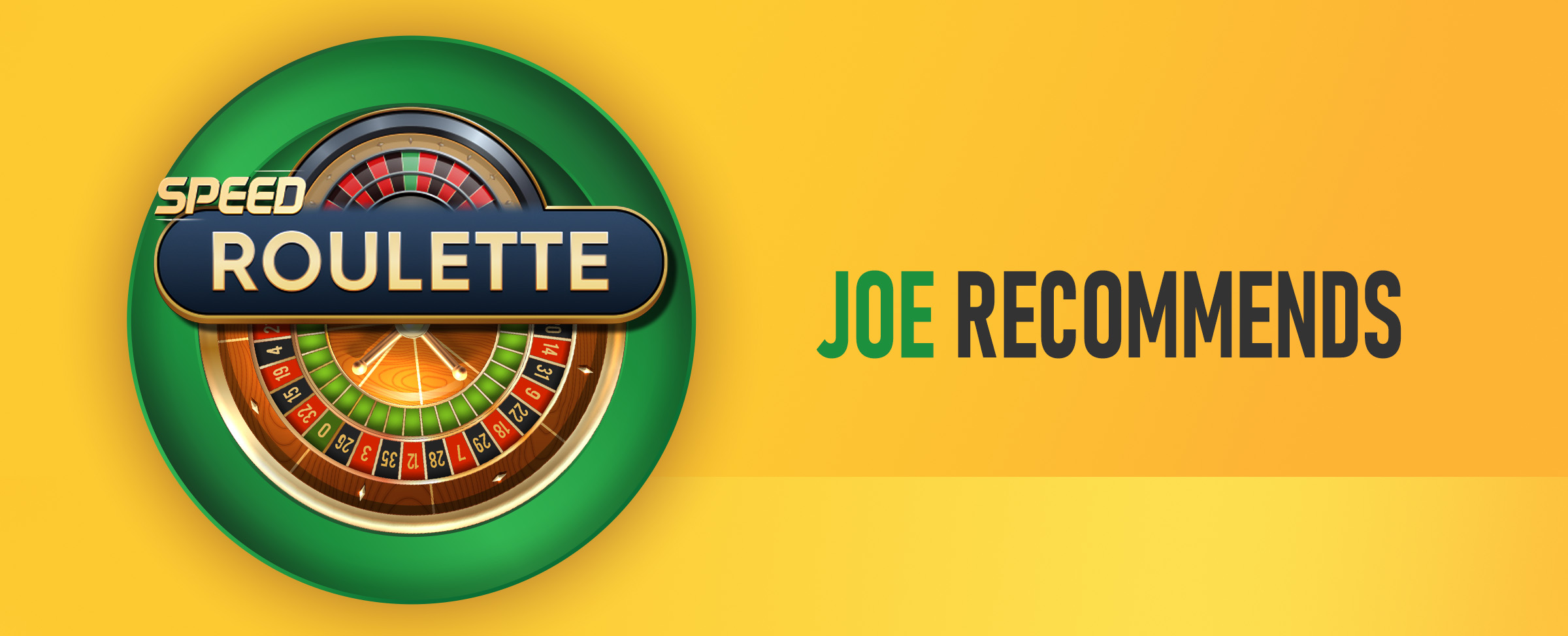 A classic roulette wheel features, alongside the logo for ‘Speed Roulette’ and the wording ‘Joe Recommends’ on a yellow background.