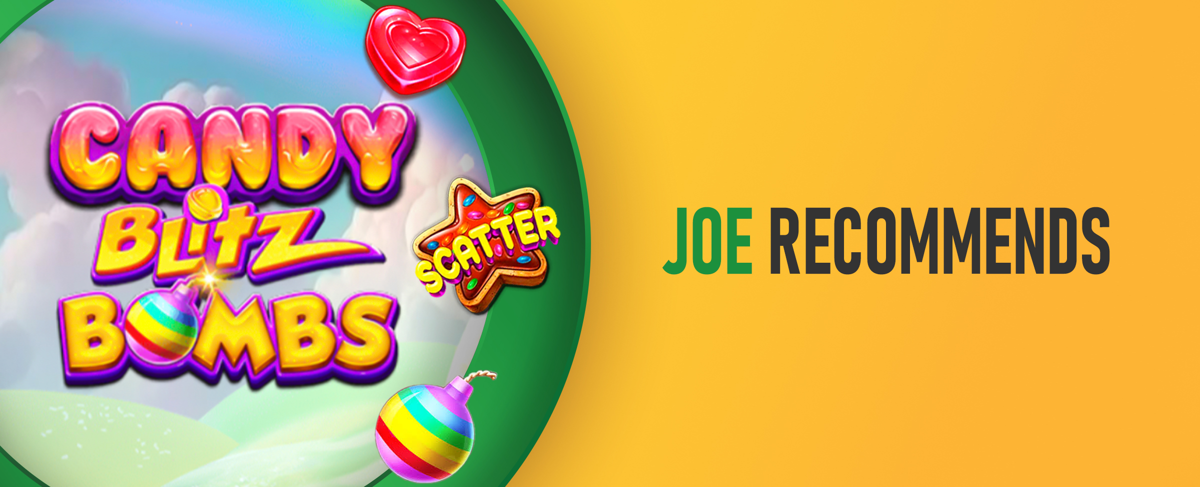 The logo for the Joe Fortune online pokie, Candy Blitz Bombs is centred with symbols from the pokie also featuring. The text reads ‘Joe Recommends’. On a two-tone yellow background.