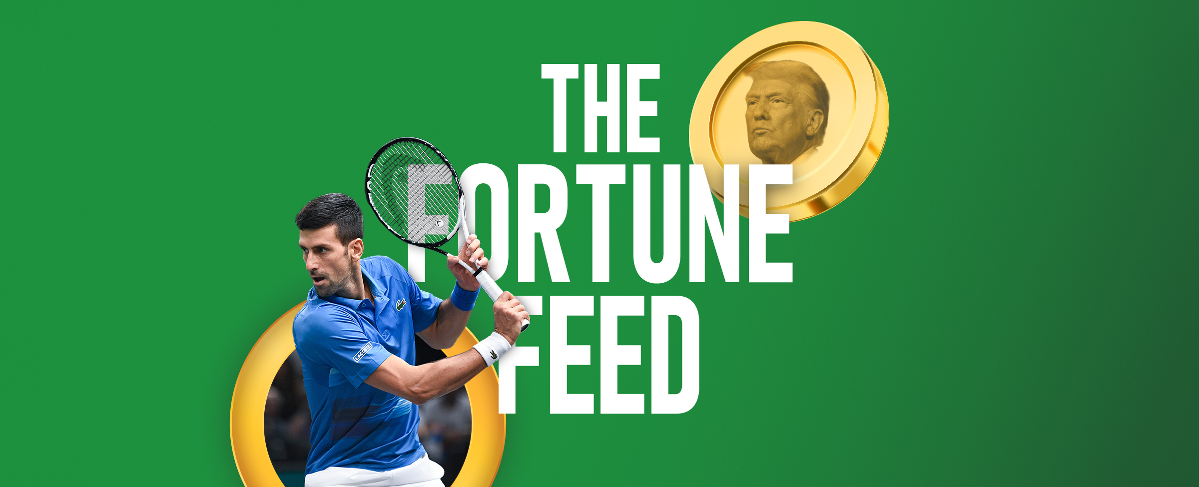 Tennis player Novak Djokovic wearing a blue shirt and holding a racket and a gold coin with an image of Donald Trump featured in the top right corner. The title reads 'The Fortune Feed’ in the middle of a bright green background.